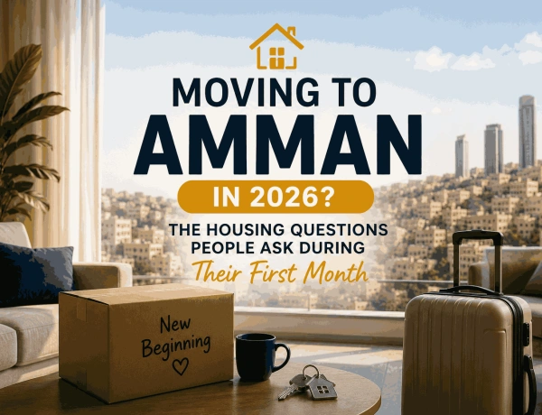 Moving to Amman in 2026? The Housing Questions People Ask During Their First Month